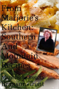 Title: From Marjorie's Kitchen: Southern and Mountain Recipes, Author: Gregory Branson-Trent