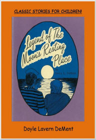 Title: LEGEND OF THE MOON'S RESTING PLACE, Author: Doyle Dement