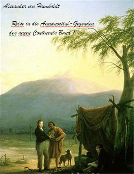 Alexander von Humboldt - Reise in die Aequinoctial-Gegenden des neuen Continents Band 1 (deutsch - German)