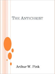 Title: The Antichrist, Author: Arthur W. Pink