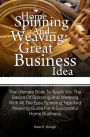 Home Spinning And Weaving: Great Business Idea: The Ultimate Book To Teach You The Basics Of Spinning And Weaving With All The Easy Spinning Tips And Weaving Guide For A Successful Home Business