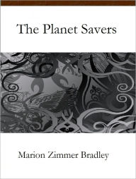 Title: The Planet Savers, Author: Marion Zimmer Bradley