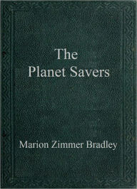 Title: The Planet Savers, Author: Marion Zimmer Bradley