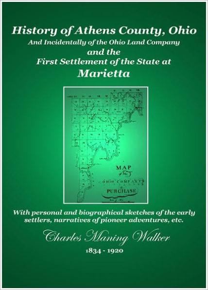 History of Athens County, Ohio and Incidentally of the Ohio Company and the First Settlement of the State at Marietta
