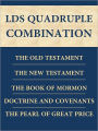LDS Quadruple Combination: King James Version (KJV) of the Holy Bible (Old and New Testaments), The Book of Mormon, The Doctrine and Covenants, and The Pearl of Great Price