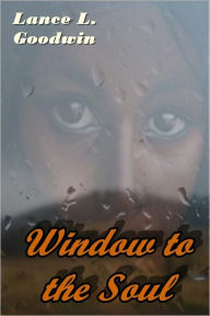 Title: Window to the Soul, Author: Lance Goodwin