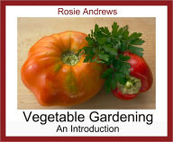 Title: Vegetable Gardening - An Introduction, Author: Rosie Andrews