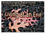 Title: Suspended Disbelief Story Five: Living at an End, Author: Blake Winter