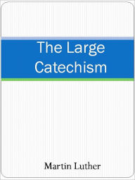 Title: The Large Catechism, Author: Martin Luther