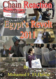 Title: Chain Reaction: Egypt’s Revolt 2011, Author: Mohamed F. El-Hewie