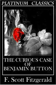Title: NOOK EDITION - The Curious Case of Benjamin Button (Platinum Classics Series), Author: F. Scott Fitzgerald