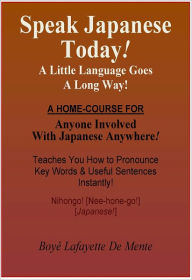 Title: SPEAK JAPANESE TODAY! - A Little Language Goes a Long Way., Author: Boye De Mente