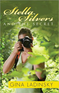 Title: Stella Silvers and the Secret, Author: Gina Ladinsky