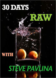 Title: 30 DAYS RAW WITH STEVE PAVLINA, Author: Steve Pavlina