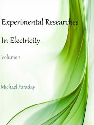 Title: Experimental Researches in Electricity, Author: Michael Faraday