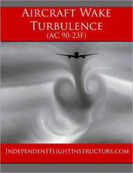 Title: Aircraft Wake Turbulence (AC90-23f), Author: FAA