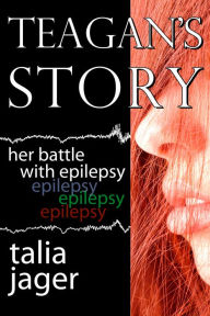 Title: Teagan's Story: Her Battle With Epilepsy, Author: Talia Jager