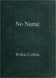 Title: No Name, Author: Wilkie Collins