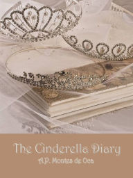 Title: From Ashes to Cinders: The Cinderella Diary, Author: A.P. Montes de Oca