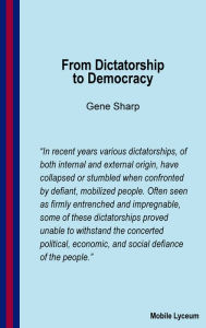 Title: From Dictatorship to Democracy, Author: Gene Sharp