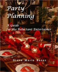 Title: Party Planning, a Guide for the Reluctant Entertainer, Author: Diane Marie Banas