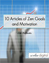 Title: 10 Articles of Zen Goals and Motivation, Author: Leo Babauta