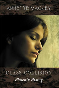 Title: Class Collision: Phoenix Rising, Author: Annette Mackey