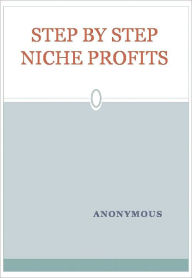 Title: STEP BY STEP NICHE PROFITS, Author: Anonymous