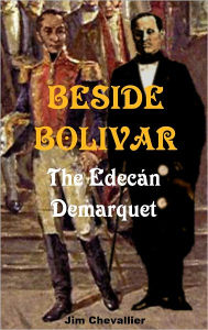 Title: BESIDE BOLIVAR: The Edecan Demarquet, Author: Jim Chevallier