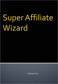 Title: Super Affiliate Wizard, Author: Anonymous