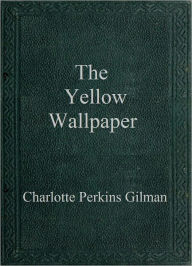 Title: The Yellow Wallpaper, Author: Charlotte Perkins Gilman