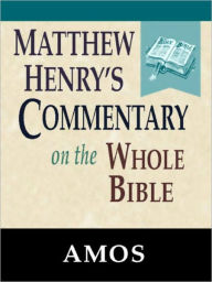 Title: Matthew Henry's Commentary on the Whole Bible-Book of Amos, Author: Matthew Henry