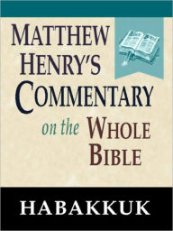 Title: Matthew Henry's Commentary on the Whole Bible-Book of Habakkuk, Author: Matthew Henry