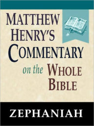 Title: Matthew Henry's Commentary on the Whole Bible-Book of Zephaniah, Author: Matthew Henry