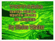 Title: Yopparai: Inside Out and Upside Down in Japan, Author: Blake Winter