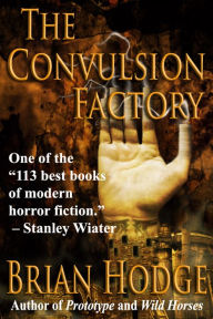 Title: The Convulsion Factory, Author: Brian Hodge
