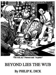 Title: Beyond Lies the Wub, Author: Philip K. Dick