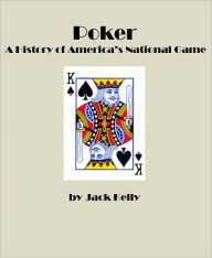 Title: Poker: A History of America's National Game, Author: Jack Kelly