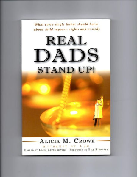 Real Dads Stand Up! What Every Single Father Should Know About Child Support, Rights and Custody