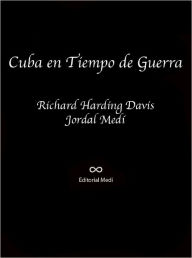 Title: Cuba en Tiempo de Guerra, Author: Richard Harding Davis