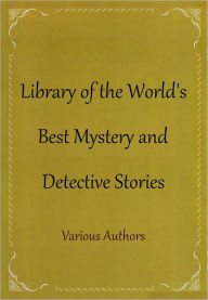 Title: Library of the World's Best Mystery and Detective Stories, Author: Various Authors