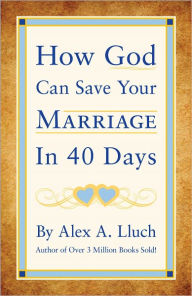 Title: How God Can Save Your Marriage in 40 Days, Author: Alex Lluch