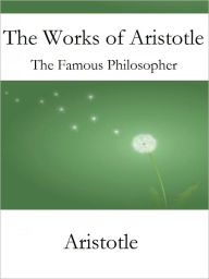 Title: The Works of Aristotle the Famous Philosopher, Author: Aristotle