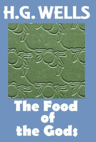 Title: H.G. Wells, THE FOOD OF THE GODS AND HOW IT CAME TO EARTH, HG Wells Collection (H.G. Wells Original Editions), Author: H. G. Wells