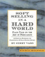 Soft Selling in a Hard World, Plain Talk on the Art of Persuasion