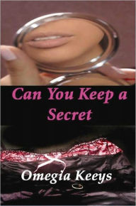 Title: Can You Keep a Secret, Author: Omegia Keeys