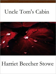 Title: Uncle Tom's Cabin, Author: Harriet Beecher Stowe