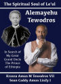 Alemayehu Tewodros, The Spiritual Soul Of Le'ul: In Search Of My Great Grand Uncle The Prince Of Ethiopia