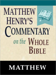 Title: Matthew Henry's Commentary on the Whole Bible-Book of Matthew, Author: Matthew Henry