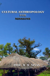 Title: Cultural Anthropology for Missions, Author: Prof. M. M. Ninan